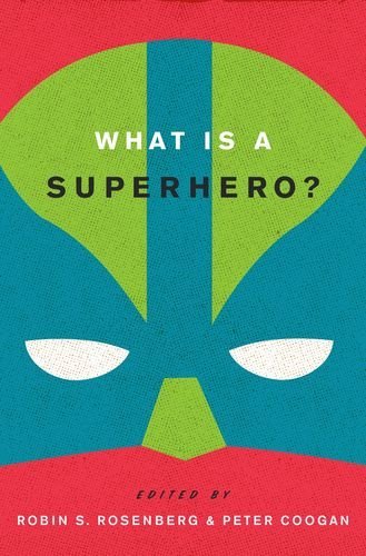 Robin S. Rosenberg/What Is a Superhero?